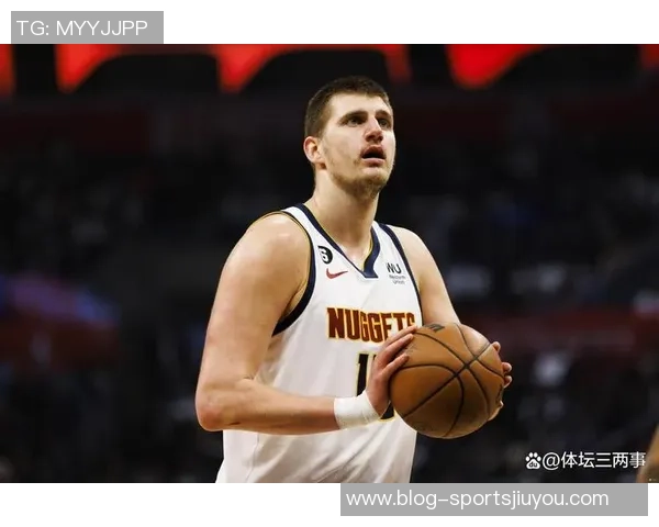 约基奇上半场仅出手一次掘金主帅称对手防守策略让他无需单打独斗 约基奇上半场仅出手一次掘金主帅称对手防守策略让他无需单打独斗